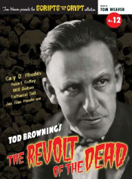 Title: Scripts from the Crypt No. 12 - Tod Browning's The Revolt of the Dead (hardback), Author: Gary D Rhodes