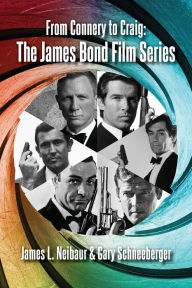 Title: From Connery to Craig: The James Bond Film Series, Author: James  L. Neibaur
