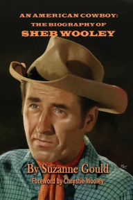 Title: An American Cowboy: The Biography of Sheb Wooley, Author: Suzanne Gould