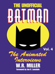 Title: Batman: The Animated Interviews, Vol. 4 (hardback), Author: W R Miller