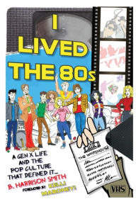 Title: I Lived the 80s, Author: B Harrison Smith