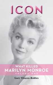 Download ebook from google books online Icon (hardback): What Killed Marilyn Monroe, Volume One