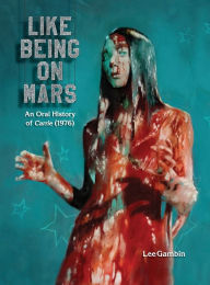 Title: Like Being on Mars - An Oral History of Carrie (1976) (hardback), Author: Lee Gambin