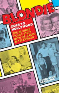 Title: Blondie Goes to Hollywood (hardback): The Blondie Comic Strip in Films, Radio & Television, Author: Carol Lynn Scherling