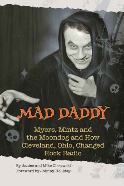 Mad Daddy - Myers, Mintz and the Moondog How Cleveland, Ohio Changed Rock Radio