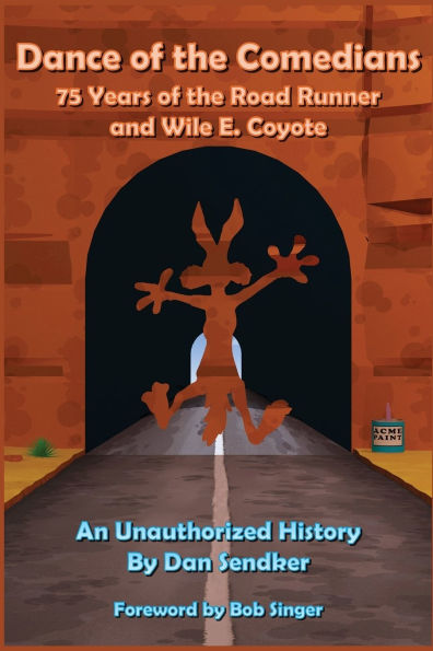 Dance of the Comedians - 75 Years Road Runner and Wile E. Coyote An Unauthorized History