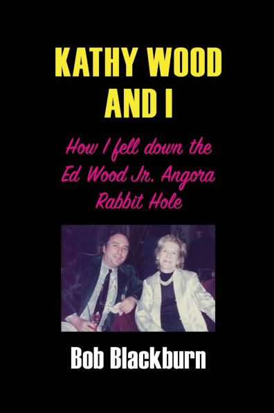 Kathy Wood and I: How I Fell Down the Ed Wood, Jr. Angora Rabbit Hole