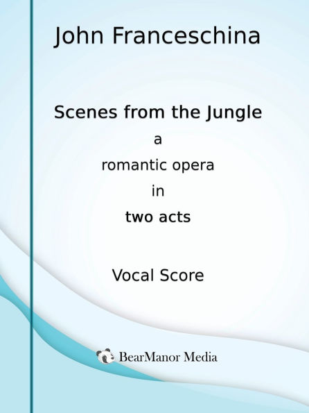 Scenes from the Jungle - A Romantic Opera Two Acts (Vocal Score)