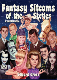 Title: Fantasy Sitcoms of the 1960s: A Compendium, Author: Edward Gross