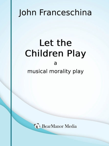 Let the Children Play - A Musical Morality