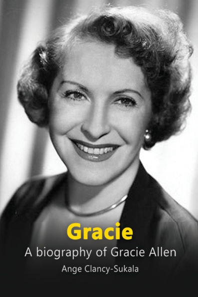Gracie: A Biography of Gracie Allen