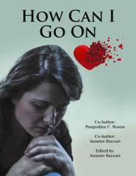 Title: HOW CAN I GO ON, Author: Annette Baccari