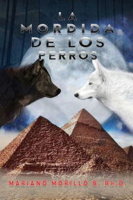Title: La Mordida De Los Perros, Author: Mariano B Morillo PH D