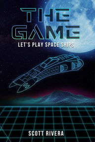 Title: The Game: Let's play space ships, Author: Scott Rivera