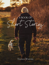 Title: A Book Of Short Stories, Author: Thomas Warner