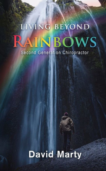 Living Beyond Rainbows: Second Generation Chiropractor