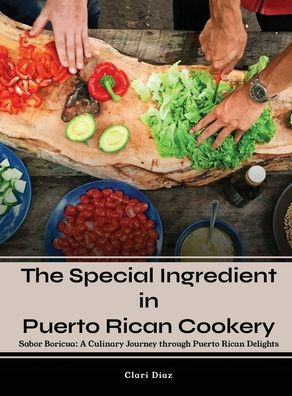 The Special Ingredient Puerto Rican Cookery: A Culinary Journey through Delights