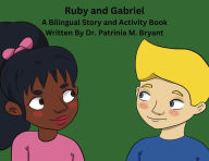 Title: Ruby and Gabriel: A Bilingual Story and Activity Book, Author: Dr. Patrinia M. Bryant
