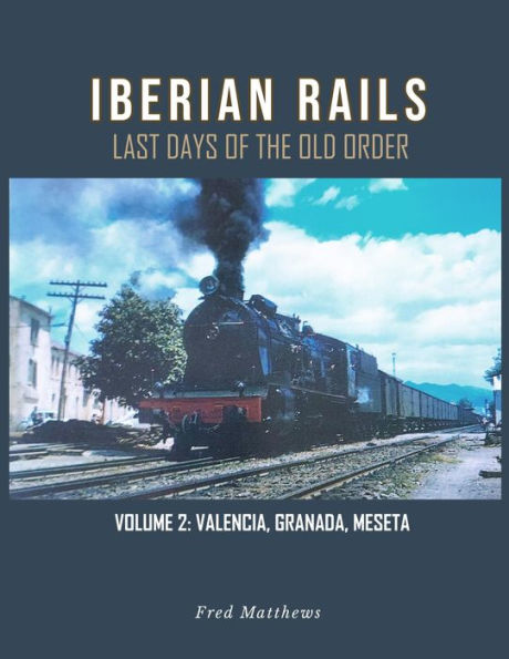 Iberian Rails: Last Days of the Old Order Vol. 2