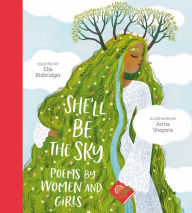Ebooks free magazines download She'll Be the Sky: Poems by Women and Girls 9798887770550 by Ella Risbridger, Anna Shepeta