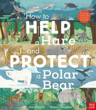 Title: How to Help a Hare and Protect a Polar Bear: 50 simple things YOU can do for our planet!, Author: Jess French