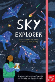 Title: Sky Explorer: A Young Adventurer's Guide to the Sky by Day and Night, Author: Elizabeth Jenner
