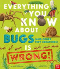 Title: Everything You Know About Bugs (and Other Tiny Creatures) Is Wrong, Author: Nick Crumpton