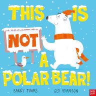 Title: This is NOT a Polar Bear!, Author: Barry Timms