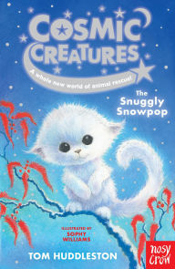 Title: Cosmic Creatures: The Snuggly Snowpop, Author: Tom Huddleston