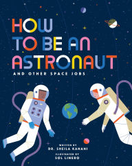 Title: How to be an Astronaut and Other Space Jobs, Author: Dr Sheila Kanani