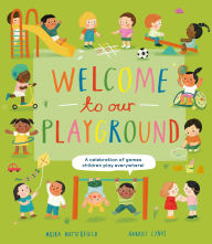 Title: Welcome to Our Playground: A Celebration of Games Children Play Everywhere, Author: Moira Butterfield
