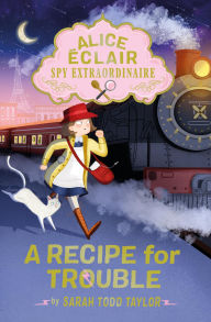 Ebook free download to mobile Alice Eclair, Spy Extraordinaire: A Recipe for Trouble