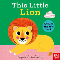 Title: This Little Lion: A Touch and Feel Book, Author: Nosy Crow Ltd