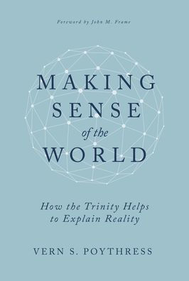 Making Sense of the World: How Trinity Helps to Explain Reality