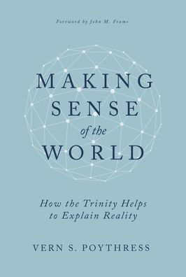 Making Sense of the World: How the Trinity Helps to Explain Reality