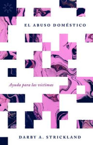 Title: El abuso dom stico: Ayuda para las v ctimas, Author: Darby A. Strickland