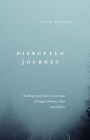 Disrupted Journey: Walking with Your Loved One Through Chronic Pain and Illness