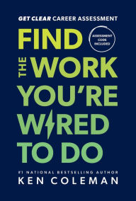 Title: Get Clear Career Assessment: Find the Work You're Wired to Do, Author: Ken Coleman