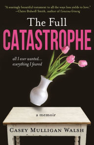 Epub books free download The Full Catastrophe: All I Ever Wanted, Everything I Feared RTF CHM