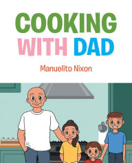 Title: Cooking with Dad, Author: Manuelito Nixon