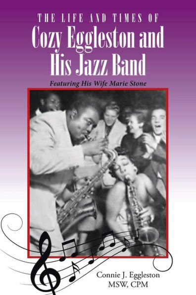 The Life and Times of Cozy Eggleston His Jazz Band: Featuring Wife Marie Stone