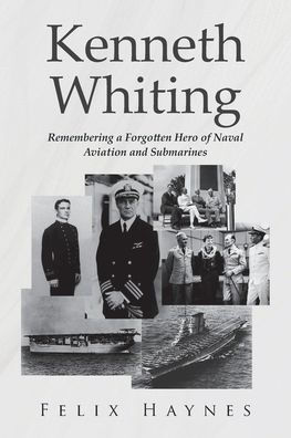 Kenneth Whiting: Remembering a Forgotten Hero of Naval Aviation and Submarines