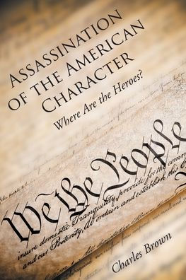 Assassination of the American Character: Where Are Heroes?