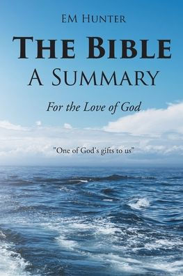 the Bible: A Summary: For Love of God