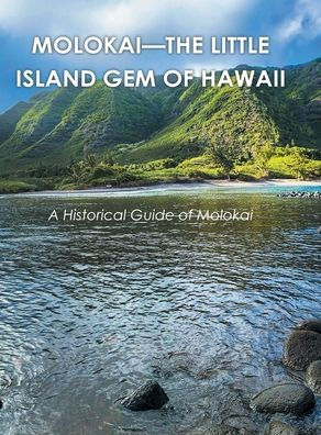 Molokai - the Little Island Gem of Hawaii: A Historical Guide