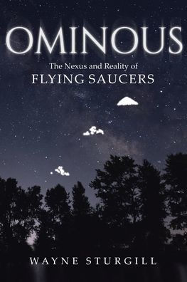 Ominous: The Nexus and Reality of Flying Saucers