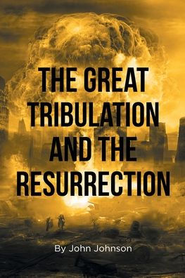 the Great Tribulation and Resurrection