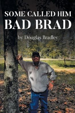 Some Called Him Bad Brad