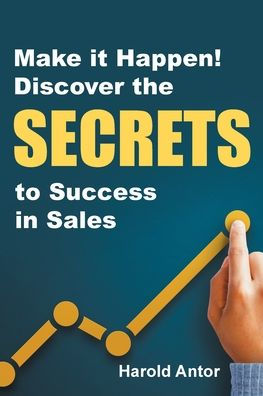 Make It Happen!: Discover the Secrets to Success Sales