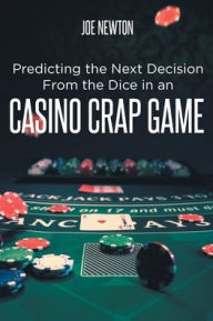 Title: Predicting the Next Decision From the Dice in an Casino Crap Game, Author: Joe Newton